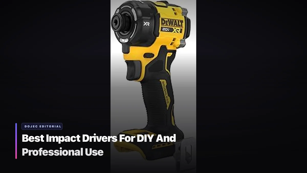 Best Impact Drivers For DIY And Professional Use