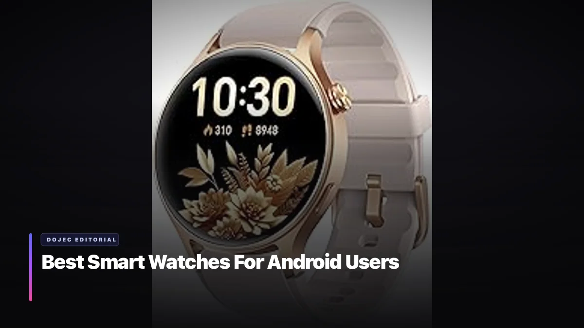 Best Smart Watches For Android Users